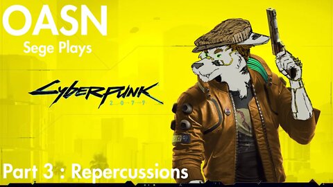 OASN Kyle plays Cyberpunk 2077 Part 3 : Repercussions