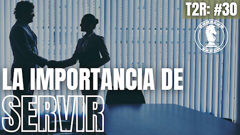 T2R: #30 - La importancia de SERVIR