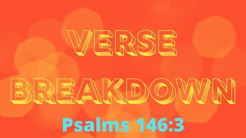 Psalms 146:3 - Verse Breakdown #75 | Ewaenruwa Nomaren