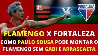 COMO PAULO SOUSA PODE MONTAR O FLAMENGO SEM GABIGOL E ARRASCAETA CONTRA O FORTALEZA - É TRETA!!!