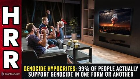GENOCIDE HYPOCRITES - 99% of people actually support genocide in one form or another