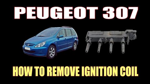 PUEGOT 307 - HOW TO REMOVE IGNITION COIL