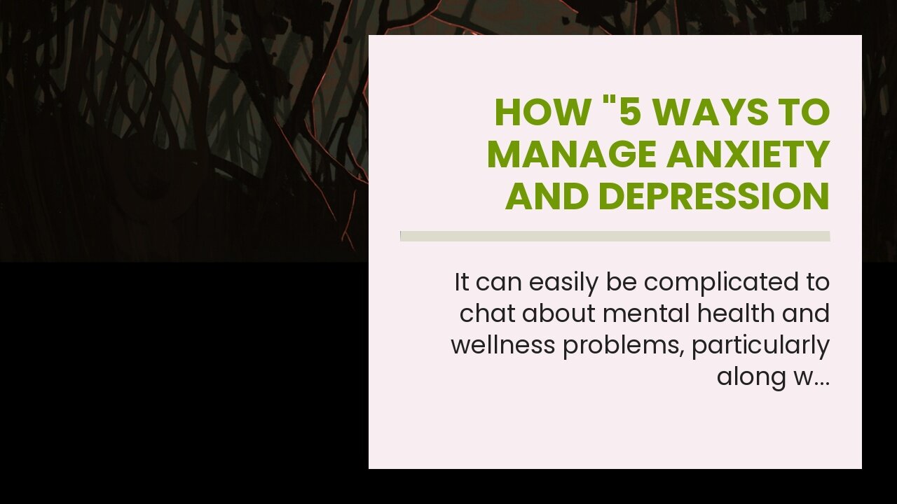 How "5 ways to manage anxiety and depression during the pandemic" can Save You Time, Stress, an...