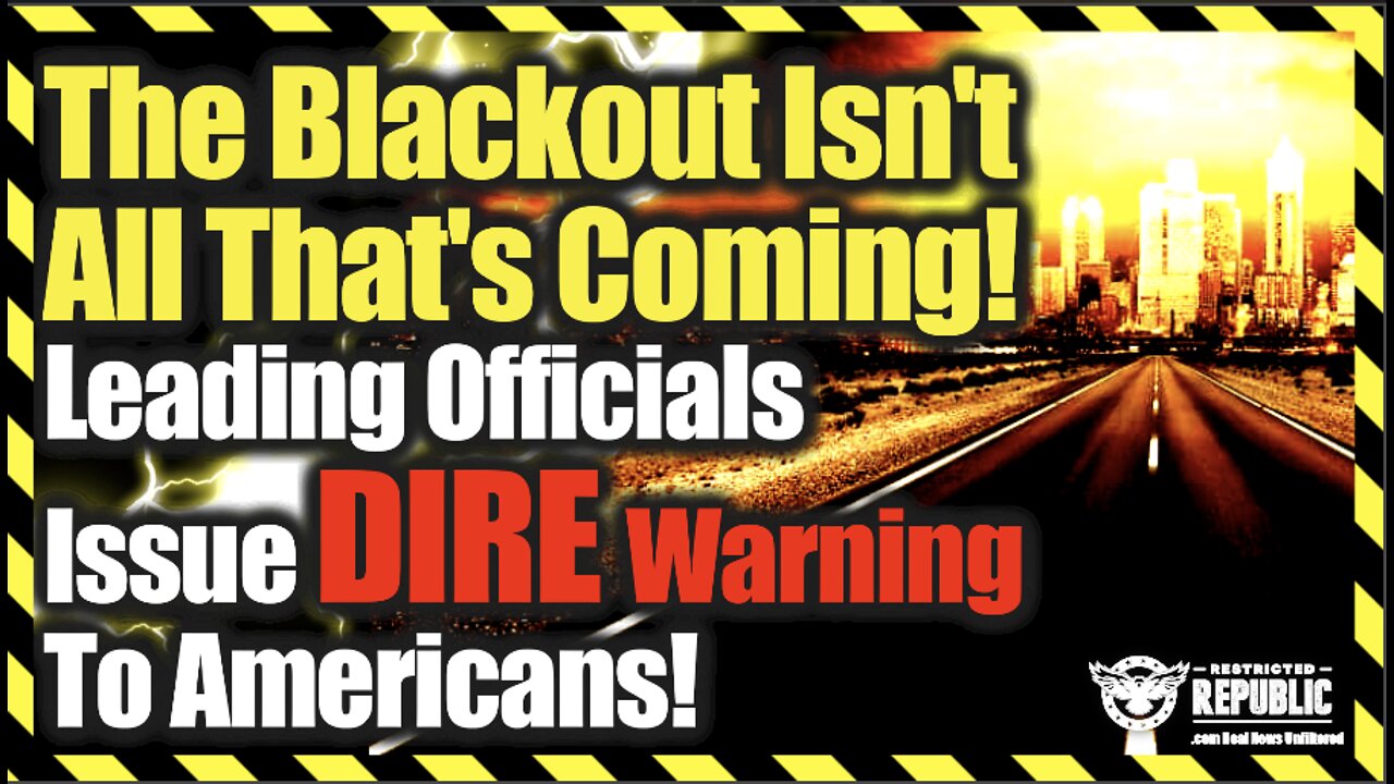 The Blackout Isn’t All That’s Coming—Leading Officials Issue Dire Warning To Americans!