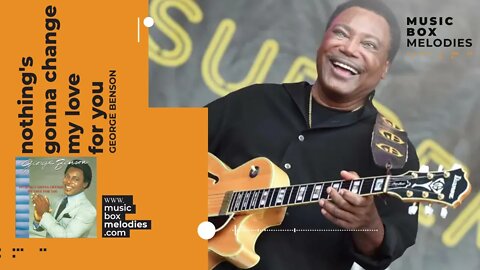 Nothing's Gonna Change My Love For You by George Benson Music box version