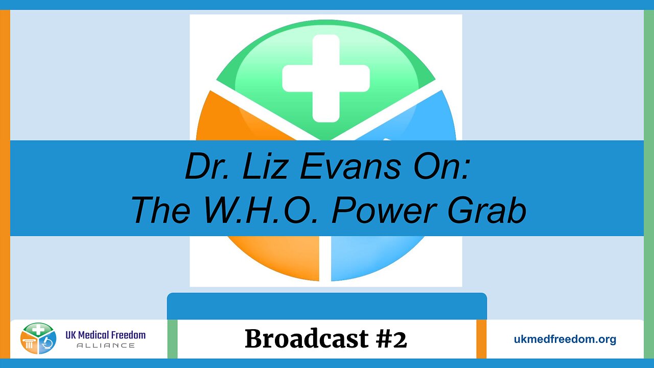 UK Medical Freedom Alliance: Broadcast #2 - The WHO Power Grab - Dr Liz Evans