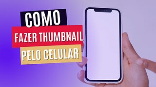 COMO FAZER THUMBNAIL PELO CELULAR