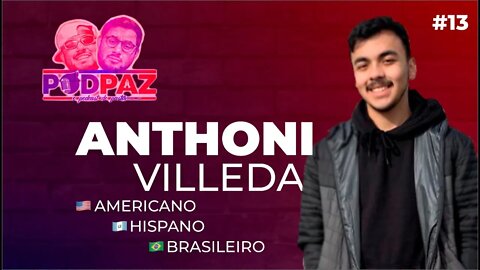 #13 Americano|Hispano|Brasileiro - Anthoni Villeda - Podpaz #VIVERNOSEUA #VIDANAAMERICA