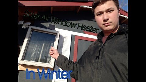 Update on Solar Air Window Heater in Winter, Central Alberta, Canada