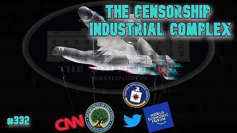 #332: The Censorship Industrial Complex