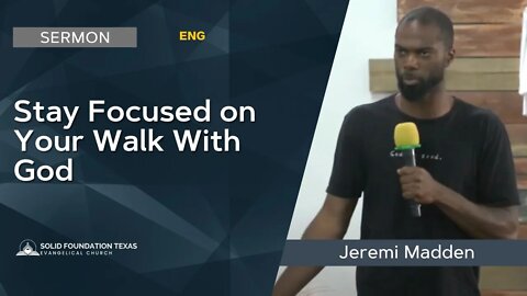 Stay Focused on Your Walk with God | Sermon | Jeremi Madden