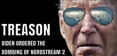 Biden ordered the bombing of Nordstream 2