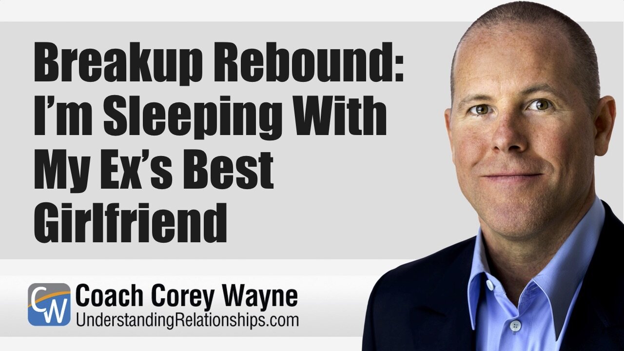 Breakup Rebound: I’m Sleeping With My Ex’s Best Girlfriend