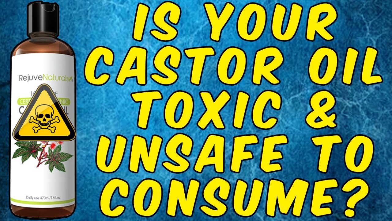 Is Your Castor Oil Toxic And Unsuitable For Internal Use?