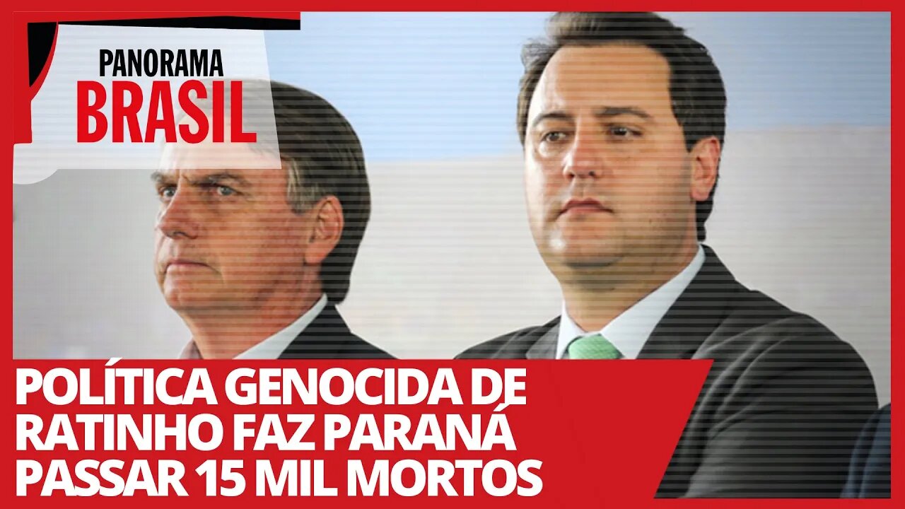 Política genocida de Ratinho faz Paraná passar 15 mil mortos - Panorama Brasil nº 502 - 25/03/21