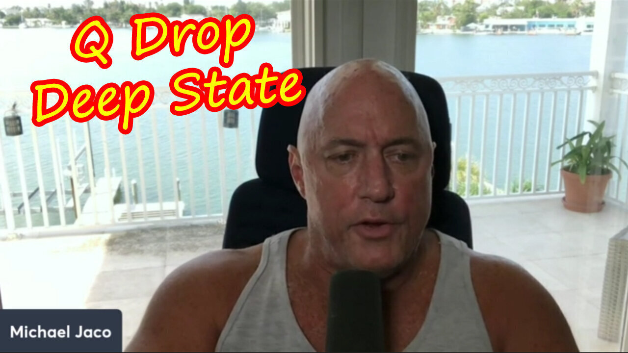 Michael Jaco SHOCKING News July 9 > Q - Deep State