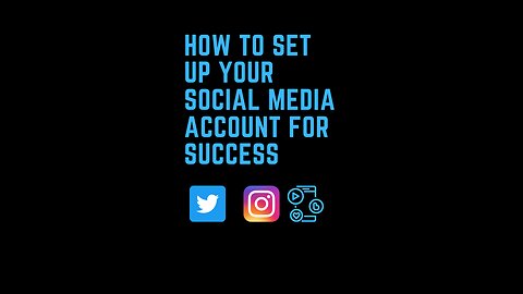 How to Set Up your Social Media Account for SUCCESS