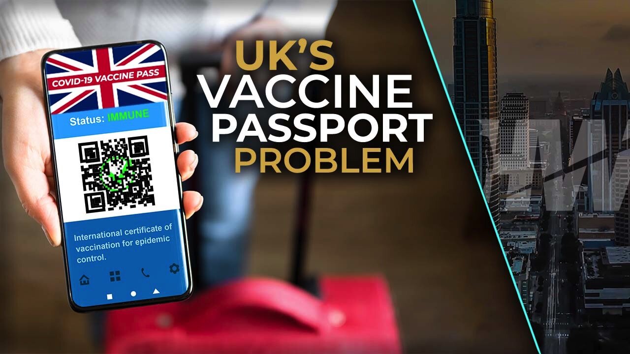 UK’S VACCINE PASSPORT PROBLEM