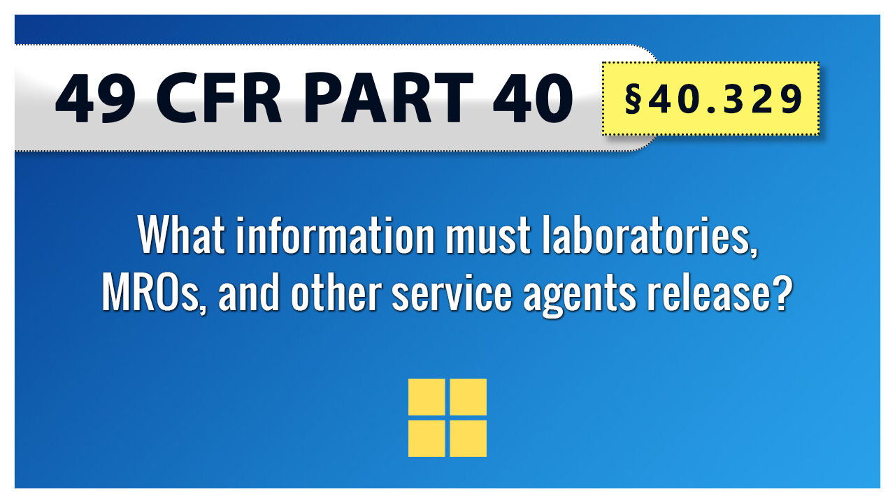 49 CFR Part 40 - §40.329 What information must laboratories, MROs, and other service agents release?