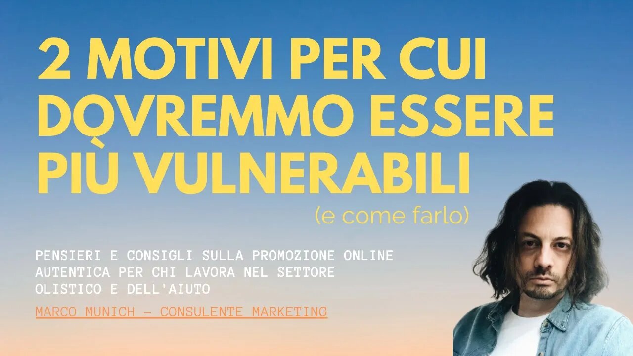 VULNERABILITÀ: 2 MOTIVI PER CUI DOVREMMO ESSERLO DI PIÙ (e come farlo) - Marketing Olistico