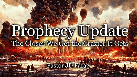Prophecy Update: The Closer We Get the Crazier It Gets