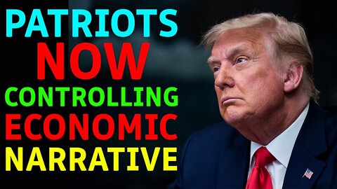 THE PATRIOTS ARE NOW CONTROLLING THE ECONOMIC NARRATIVE - TRUMP NEWS