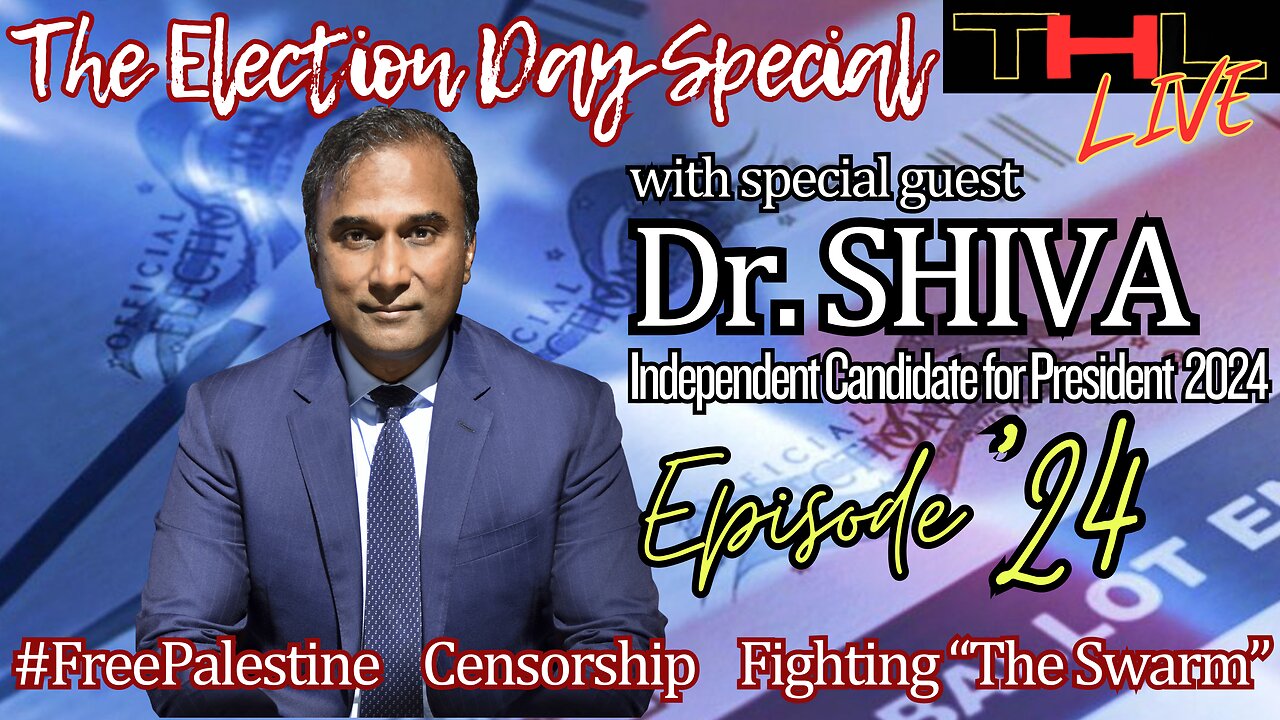 The Election Day Special with Dr. SHIVA, Independent Presidential Candidate | THL Ep 24 FULL