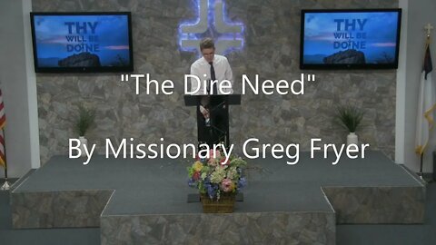"The Dire Need" By Missionary Greg Fryer