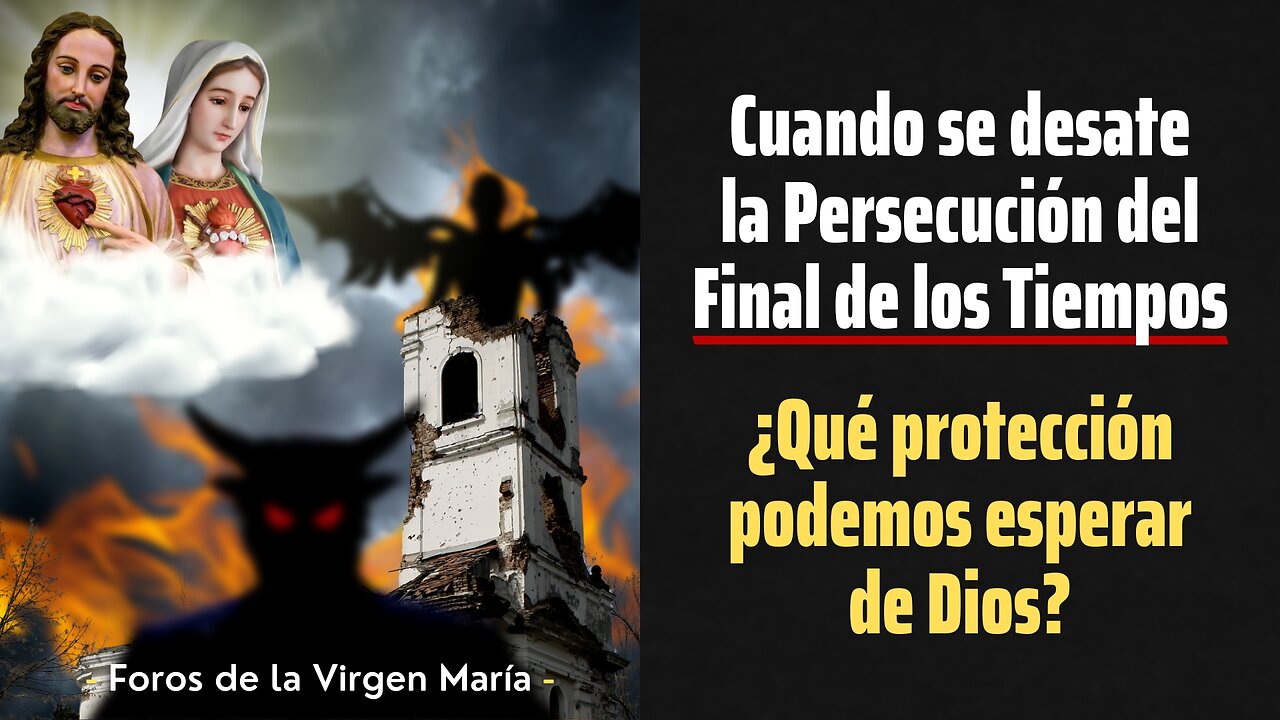 Cuando se desate la Persecución del Final de los Tiempos ¿qué protección podemos esperar de Dios?