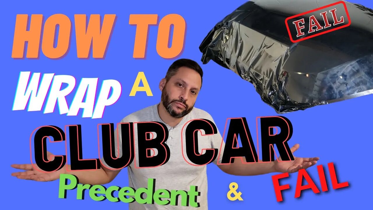 HOW TO TRANSFORM A CLUB CAR PRECEDENT Ep.2 How to wrap a Golf Cart, & FAIL. Ep.2