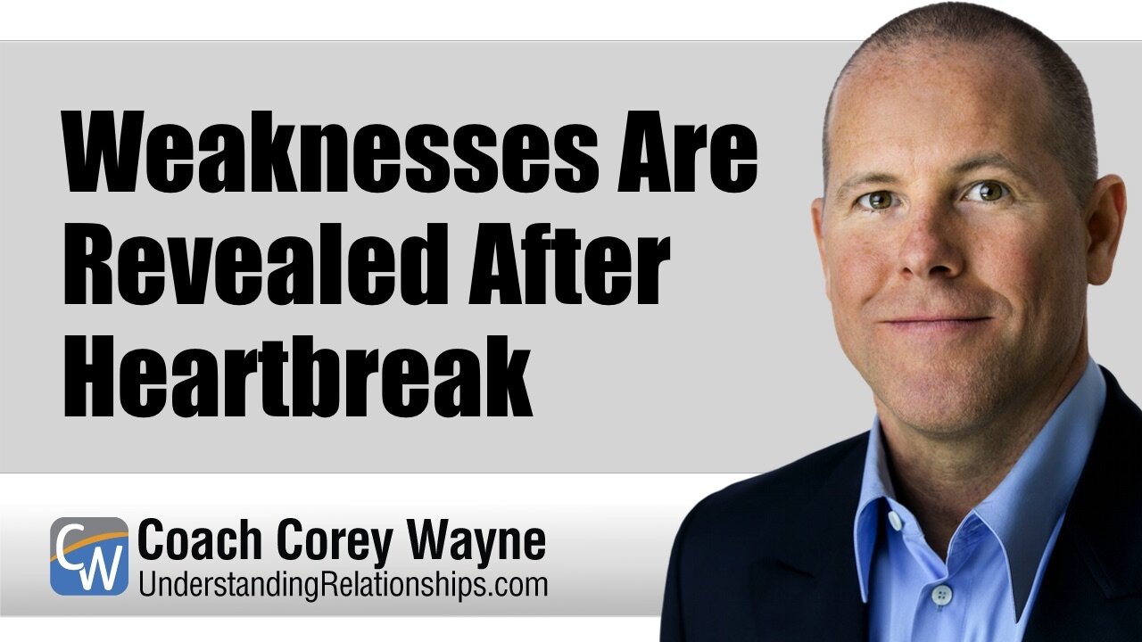 Weaknesses Are Revealed After Heartbreak