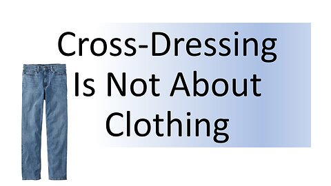 Cross-Dressing Is Not About Clothing