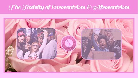 The Toxicity of Eurocentrism & Afrocentrism