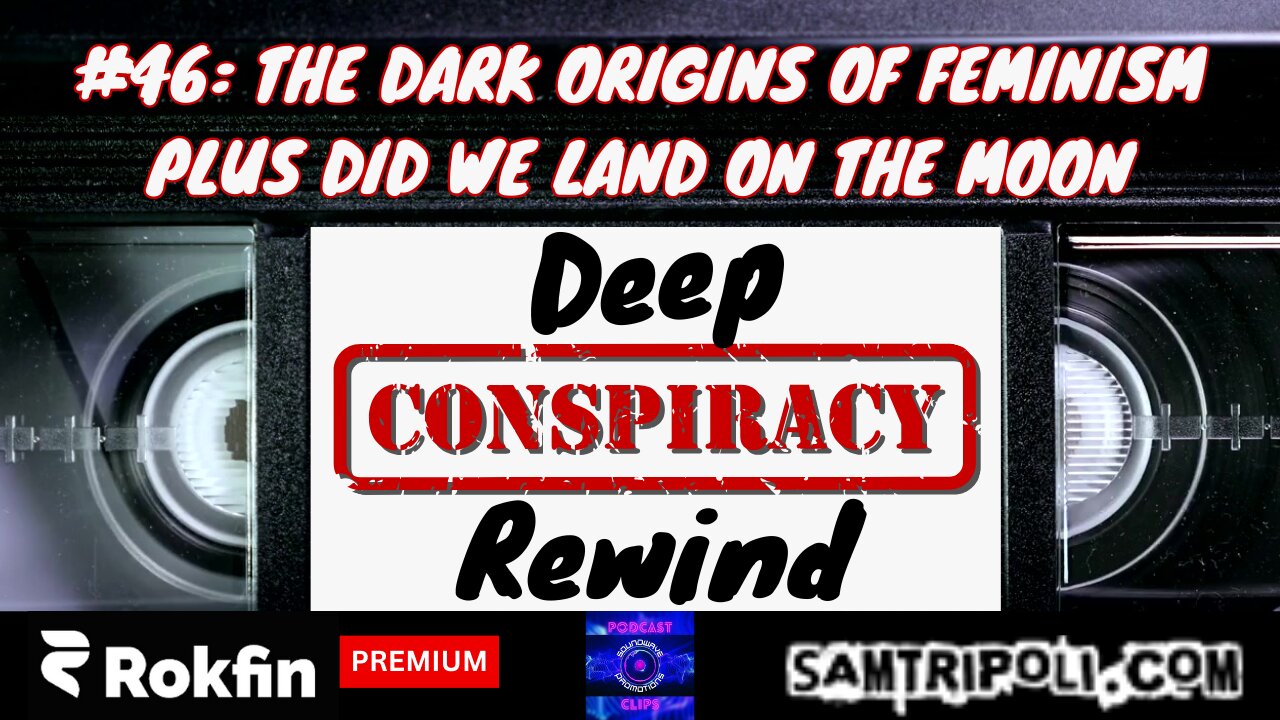 [CLIP] Deep Conspiracy Rewind with Sam Tripoli Episode 46 The Dark Origins Of Feminism