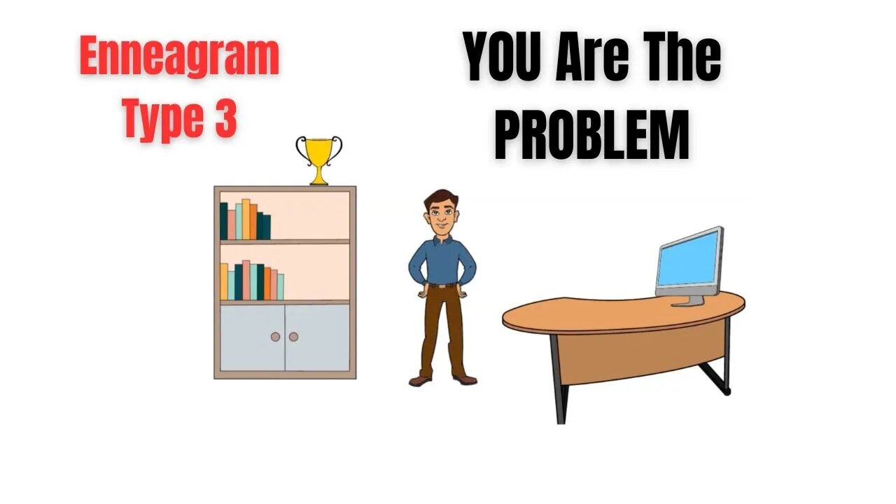 YOU Are The PROBLEM: Enneagram Type 3