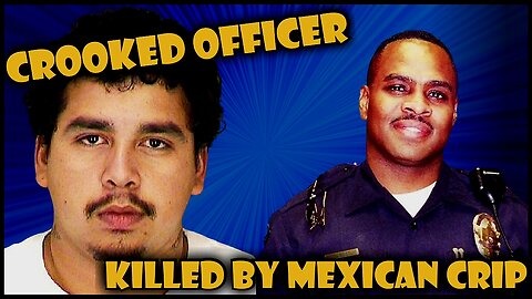 MEXICAN CRIP KILLS CROOKED OFFICER