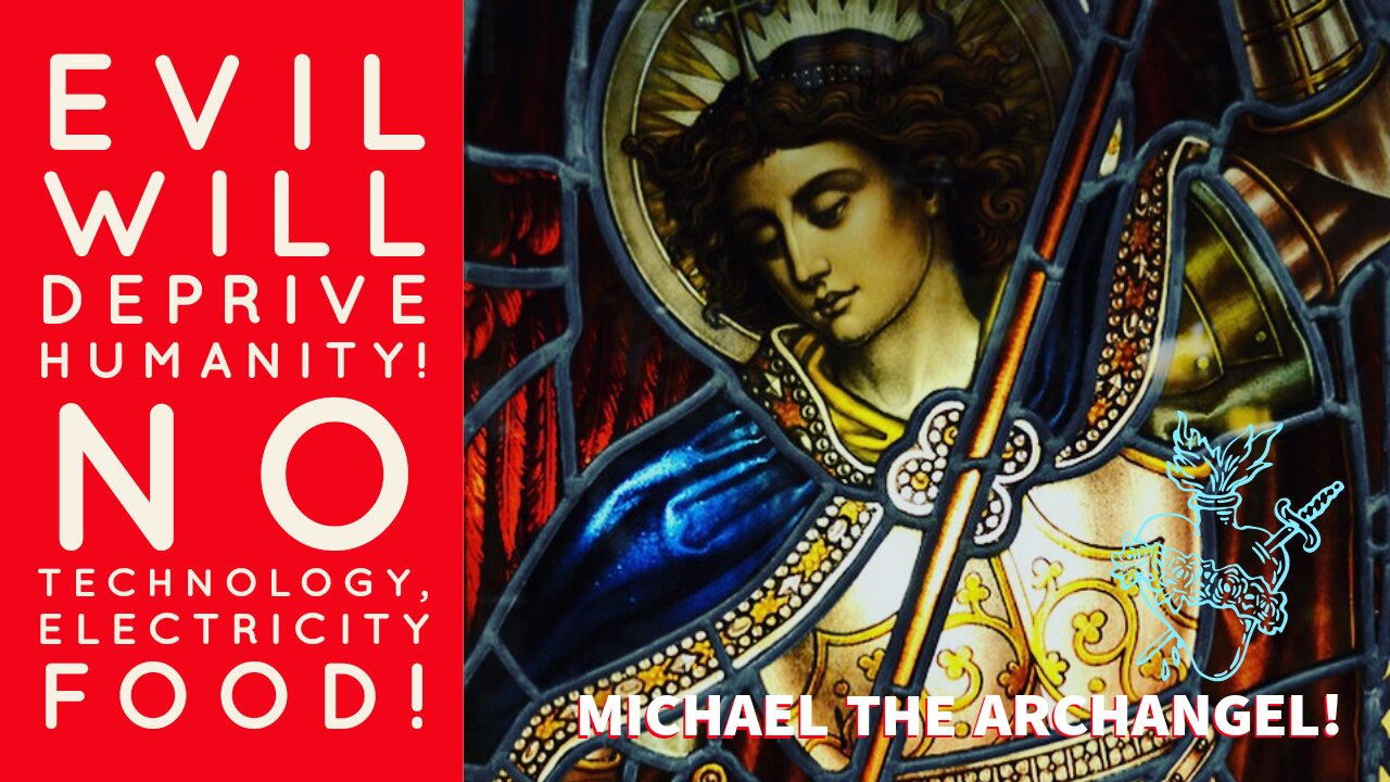 St Michael: Comfort Will Be A Dream of the Past! Humanity Will Suffer Without Technology or Food!