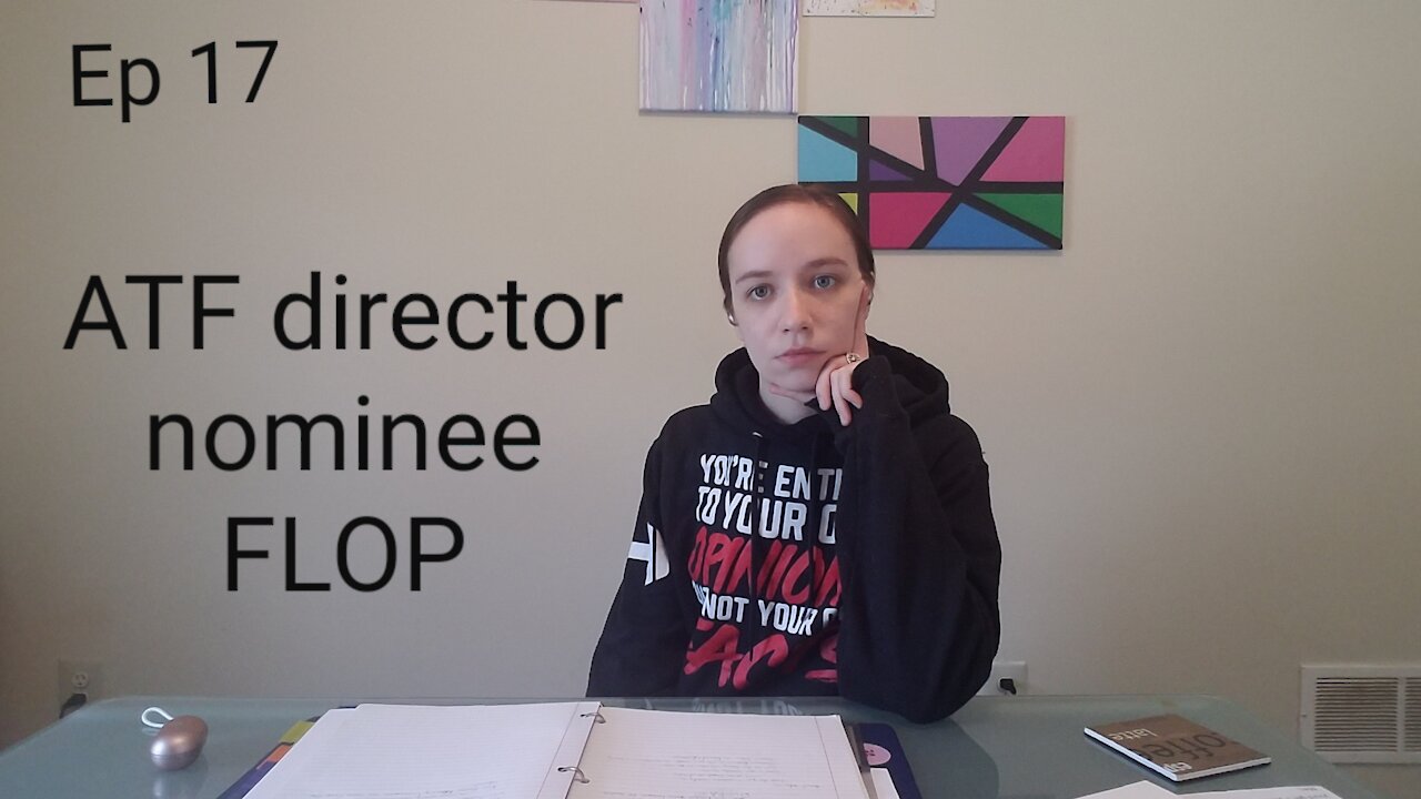 Ep 17 ATF Director Nominee FLOP