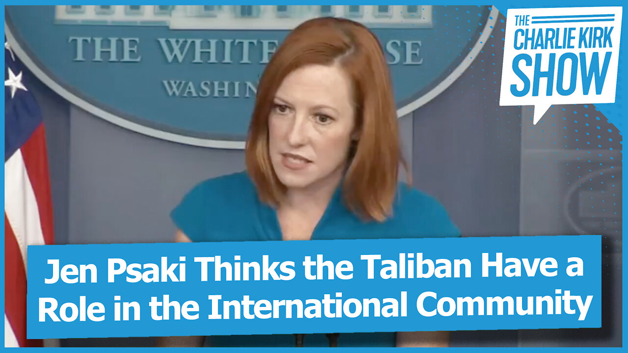 Jen Psaki Thinks the Taliban Have a Role in the International Community