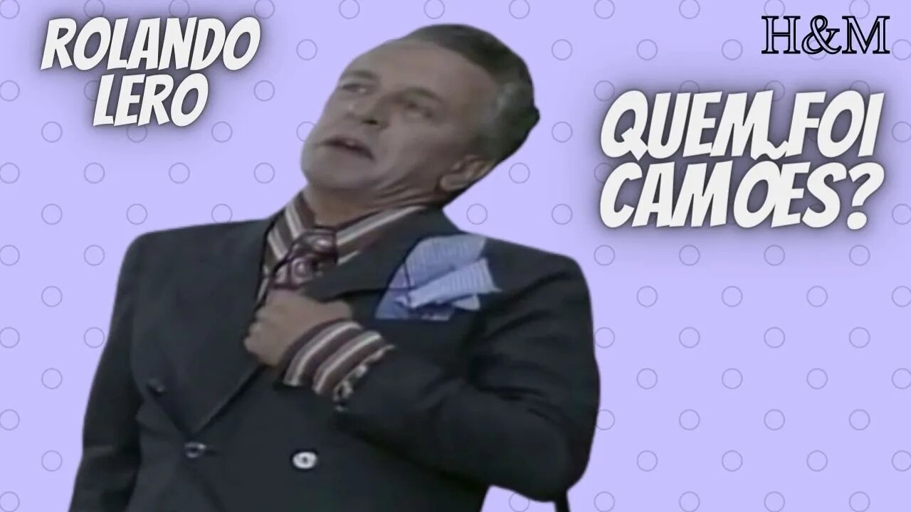 ROLANDO LERO | QUEM FOI CAMÕES?