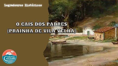 O Cais dos Padres (Prainha de Vila Velha)