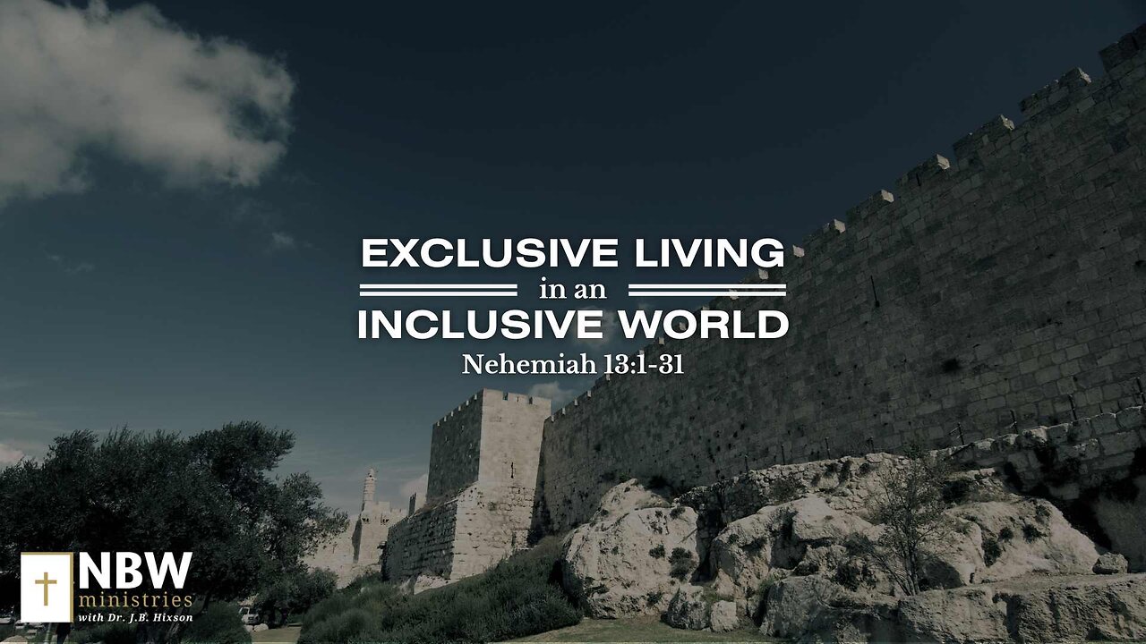 Exclusive Living in an Inclusive World (Nehemiah 13:1-31)