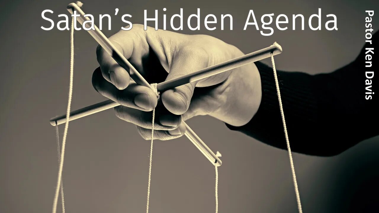Satan’s Hidden Agenda Pastor Ken Davis 03-06-21