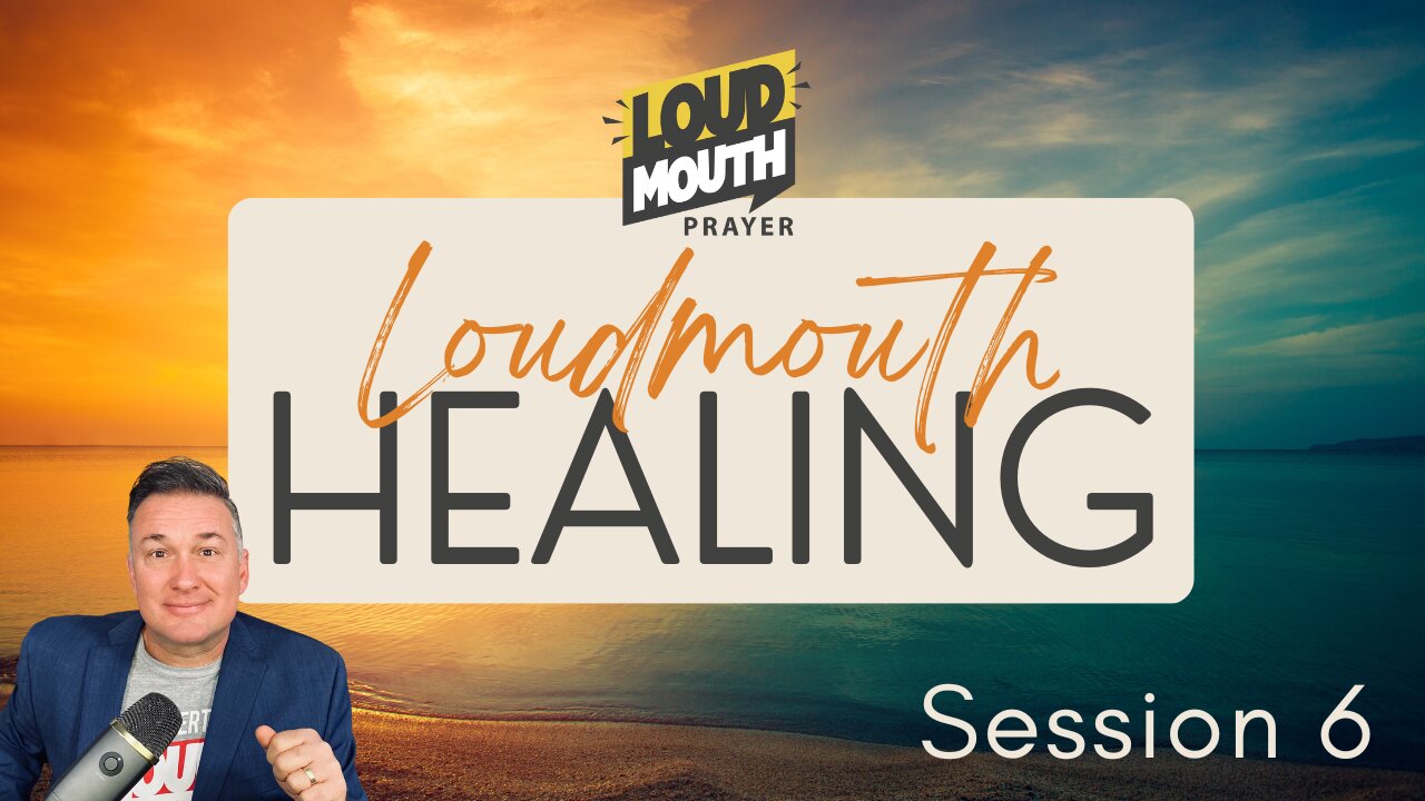 Prayer | Loudmouth Healing Session 6 - Loudmouth Prayer - Marty Grisham