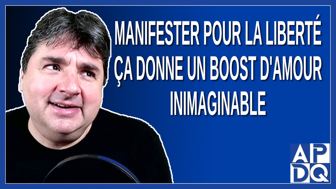 Manifester pour la liberté ça donne un boost d'amour inimaginable