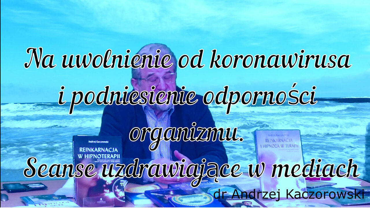 SEANS UZDRAWIAJĄCY W MEDIACH - NA UWOLNIENIE OD KORONAWIRUSA I PODNIESIENIE ODPORNOŚCI ORGANIZMU.