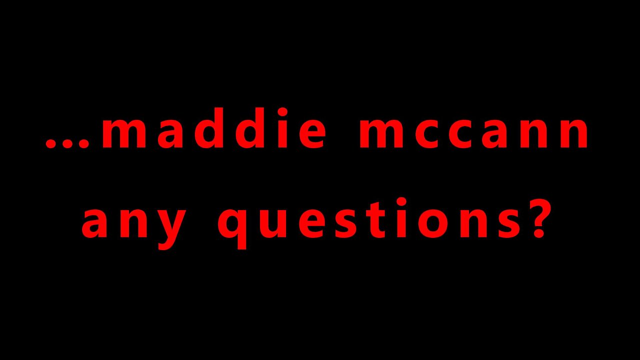 …maddie mccann any questions?