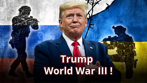 Donald Trump - world war 3 over ukraine