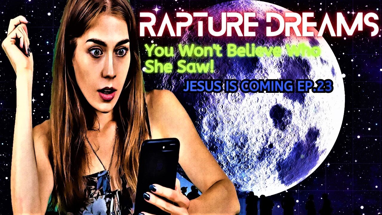 You Won't Believe Who She Saw | Global Rapture Dreams | Jesus is Coming EP.23