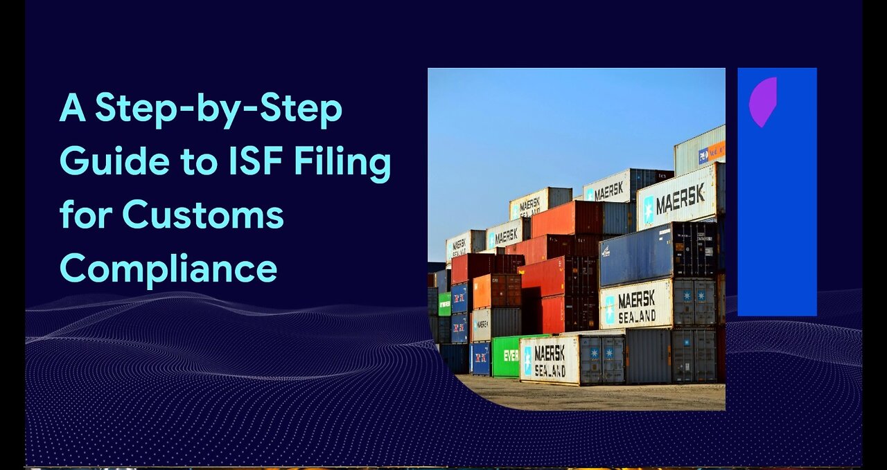 What Are the Key Steps in ISF Filing for Customs Compliance?